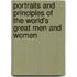 Portraits And Principles Of The World's Great Men And Women