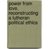 Power from Love. Reconstructing a Lutheran Political Ethics