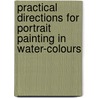 Practical Directions for Portrait Painting in Water-Colours by Mary Philadelphia Merrifield