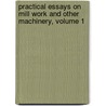 Practical Essays On Mill Work And Other Machinery, Volume 1 door Thomas Tredgold
