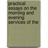 Practical Essays On the Morning and Evening Services of the door Thomas Tregenna Biddulph