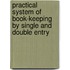 Practical System of Book-Keeping by Single and Double Entry