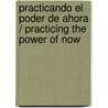 Practicando el poder de ahora / Practicing The Power Of Now by Eckhart Tolle