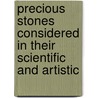 Precious Stones Considered in Their Scientific and Artistic by Chaucey Hare Townshend
