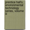 Prentice Hall's Environmental Technology Series, Volume Iii door Neal K. Ostler