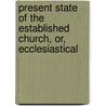 Present State of the Established Church, Or, Ecclesiastical door Samuel Percy Lea