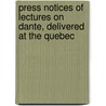 Press Notices of Lectures on Dante, Delivered at the Quebec by Franz Xaver Von Wegele