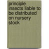 Principle Insects Liable To Be Distributed On Nursery Stock door Onbekend
