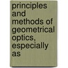 Principles and Methods of Geometrical Optics, Especially as by James Powell Cocke Southall