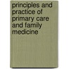 Principles and Practice of Primary Care and Family Medicine by John Fry