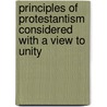 Principles of Protestantism Considered with a View to Unity door Ernest Silvanus Appleyard