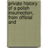 Private History of a Polish Insurrection, from Official and
