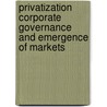 Privatization Corporate Governance and Emergence of Markets door Rosebaum