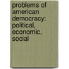 Problems Of American Democracy: Political, Economic, Social door Samuel Howard Patterson