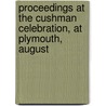 Proceedings at the Cushman Celebration, at Plymouth, August by Nathaniel Bradstreet Shurtleff