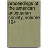 Proceedings of the American Antiquarian Society, Volume 104 door Onbekend