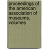 Proceedings of the American Association of Museums, Volumes by Museums American Associ