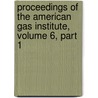 Proceedings of the American Gas Institute, Volume 6, Part 1 by Institute American Gas