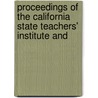 Proceedings of the California State Teachers' Institute and door Institute California Stat