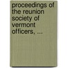 Proceedings of the Reunion Society of Vermont Officers, ... door Officers Reunion Society