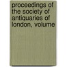 Proceedings of the Society of Antiquaries of London, Volume door London Society Of Anti