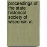 Proceedings of the State Historical Society of Wisconsin at by Wisconsin State Historica