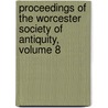 Proceedings of the Worcester Society of Antiquity, Volume 8 by Worcester Histo Worcester