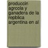 Produccin Agrcola y Ganadera de La Repblica Argentina En Al