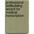 Professional Skillbuilding Wizard For Medical Transcription