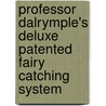 Professor Dalrymple's Deluxe Patented Fairy Catching System door Carla Engelbrecht