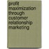 Profit Maximization Through Customer Relationship Marketing