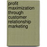 Profit Maximization Through Customer Relationship Marketing door Authors Various