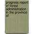 Progress Report of Forest Administration in the Province of