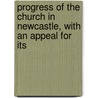 Progress of the Church in Newcastle, with an Appeal for Its door Diocese Newcastle N.S.W