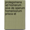 Prolegomena Ad Homerum Sive de Operum Homericorum Prisca Et door Immanuel Bekker