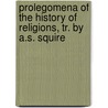 Prolegomena Of The History Of Religions, Tr. By A.S. Squire door Albert Réville