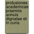 Prolusiones Academicae Praemiis Annuis Dignatae Et in Curia