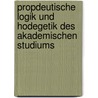 Propdeutische Logik Und Hodegetik Des Akademischen Studiums by Christian Friedrich Gockel