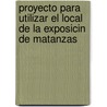 Proyecto Para Utilizar El Local de La Exposicin de Matanzas by Eduardo Martn y. Prez