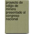 Proyecto de Cdigo de Minera Presentado Al Congreso Nacional