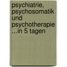 Psychiatrie, Psychosomatik Und Psychotherapie ...in 5 Tagen by Sabrina Weber-Papen