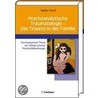 Psychoanalytische Traumatologie - das Trauma in der Familie by Mathias Hirsch