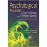 Psychological Processes In Deaf Children With Complex Needs by Susan Crocker