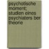 Psychotische Moment; Studien Eines Psychiaters Ber Theorie