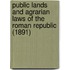 Public Lands and Agrarian Laws of the Roman Republic (1891)