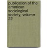 Publication of the American Sociological Society, Volume 22 by Association American Sociol