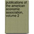 Publications Of The American Economic Association, Volume 2