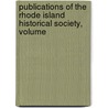 Publications of the Rhode Island Historical Society, Volume by Anonymous Anonymous