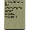 Publications of the Southampton Record Society..., Volume 4 by Southampton Rec