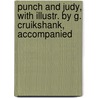 Punch and Judy, with Illustr. by G. Cruikshank, Accompanied by Punch